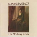 10,000 Maniacs - The Wishing Chair